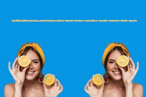 https://www.thetechiesblog.com/wellhealthorganic.com-lemon-juice-know-home-remedies-easily-remove-dark-spots